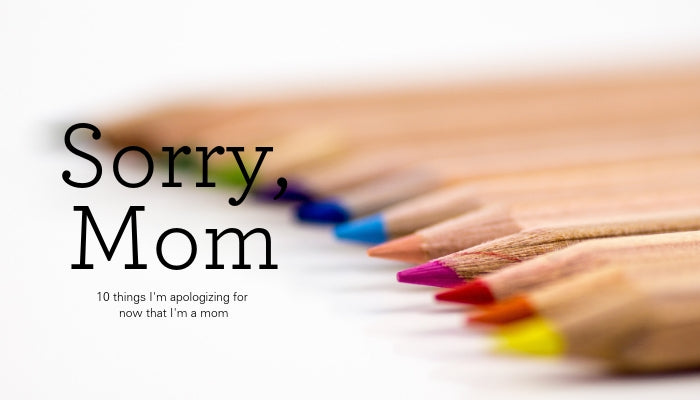 A letter of apology to my mom for all the things I did when I was young